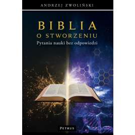 Biblia o stworzeniu. Pytania nauki bez odpowiedzi
