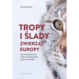 Tropy i ślady zwierząt Europy. Jak interpretować..