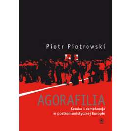 Agorafilia Sztuka i demokracja w postkomunistycznej Europie - używana - z doświadczeniem