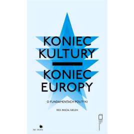 Koniec kultury Koniec Europy O fundamentach polityki