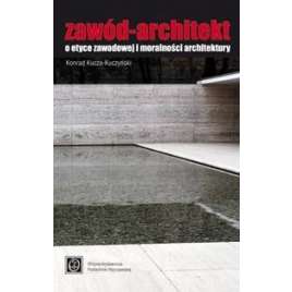 Zawód-architekt. O etyce zawodowej i moralności architektury